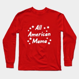 All American Mama,Patriotic 4th of July Long Sleeve T-Shirt